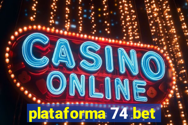 plataforma 74 bet